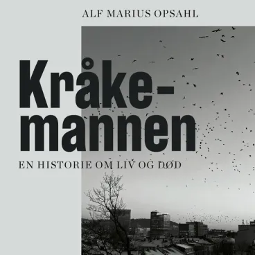 Omslag Kråkemannen - En historie om liv og død av Alf Marius Opsahl (Lydbok)