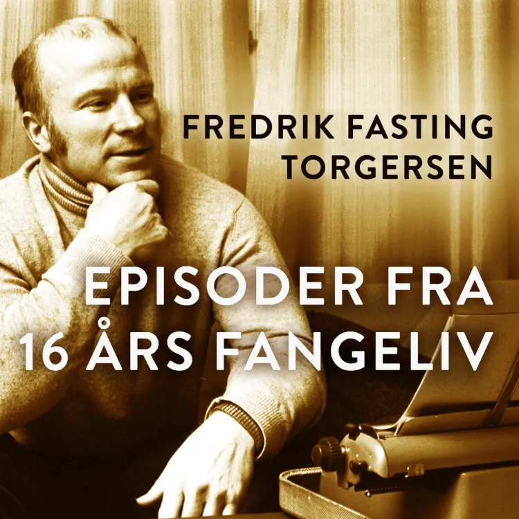 Omslag Episoder fra 16 års fangeliv av Fredrik Fasting Torgersen (Lydbok)