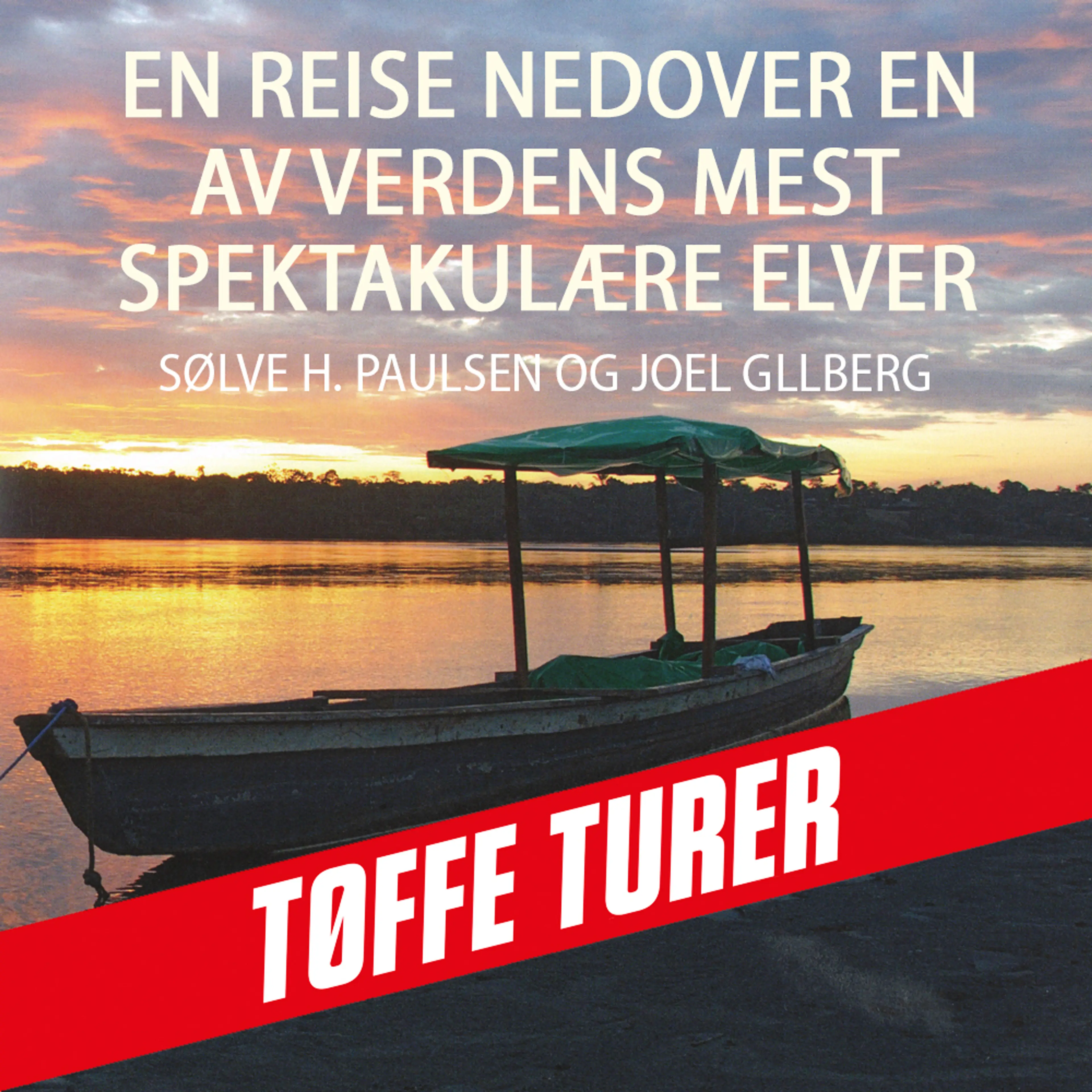 Omslag En reise nedover en av verdens mest spektakulære elver av Joel Gillberg og Sølve Heikki Hyvärinen-Farestveit (Lydbok)