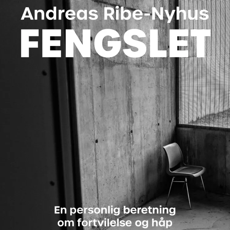 Omslag Fengslet - En personlig beretning om fortvilelse og håp av Andreas Ribe-Nyhus (Lydbok)