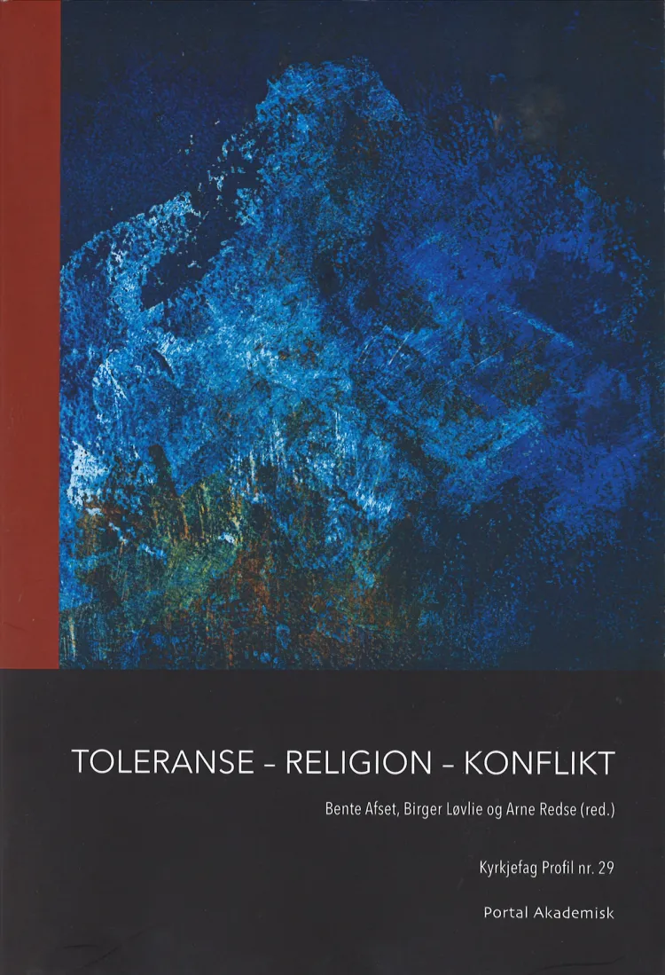 Omslag Toleranse - religion - konflikt av Bente Afset, Birger Løvlie og Arne Redse (red.) (Heftet)