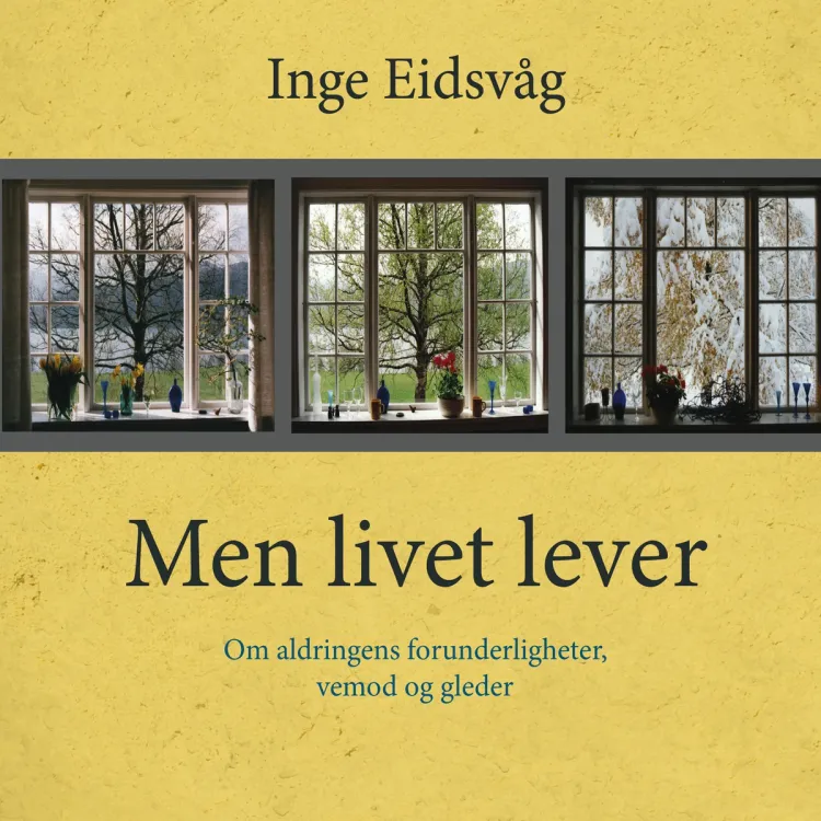 Omslag Men livet lever - Om aldringens forunderligheter, vemod og gleder av Inge Eidsvåg (Lydbok)
