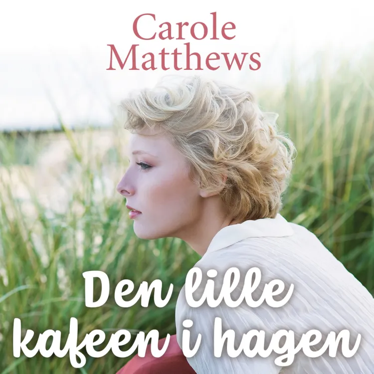 Omslag Den lille kafeen i hagen av Carole Matthews (Lydbok)