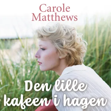 Omslag Den lille kafeen i hagen av Carole Matthews (Lydbok)