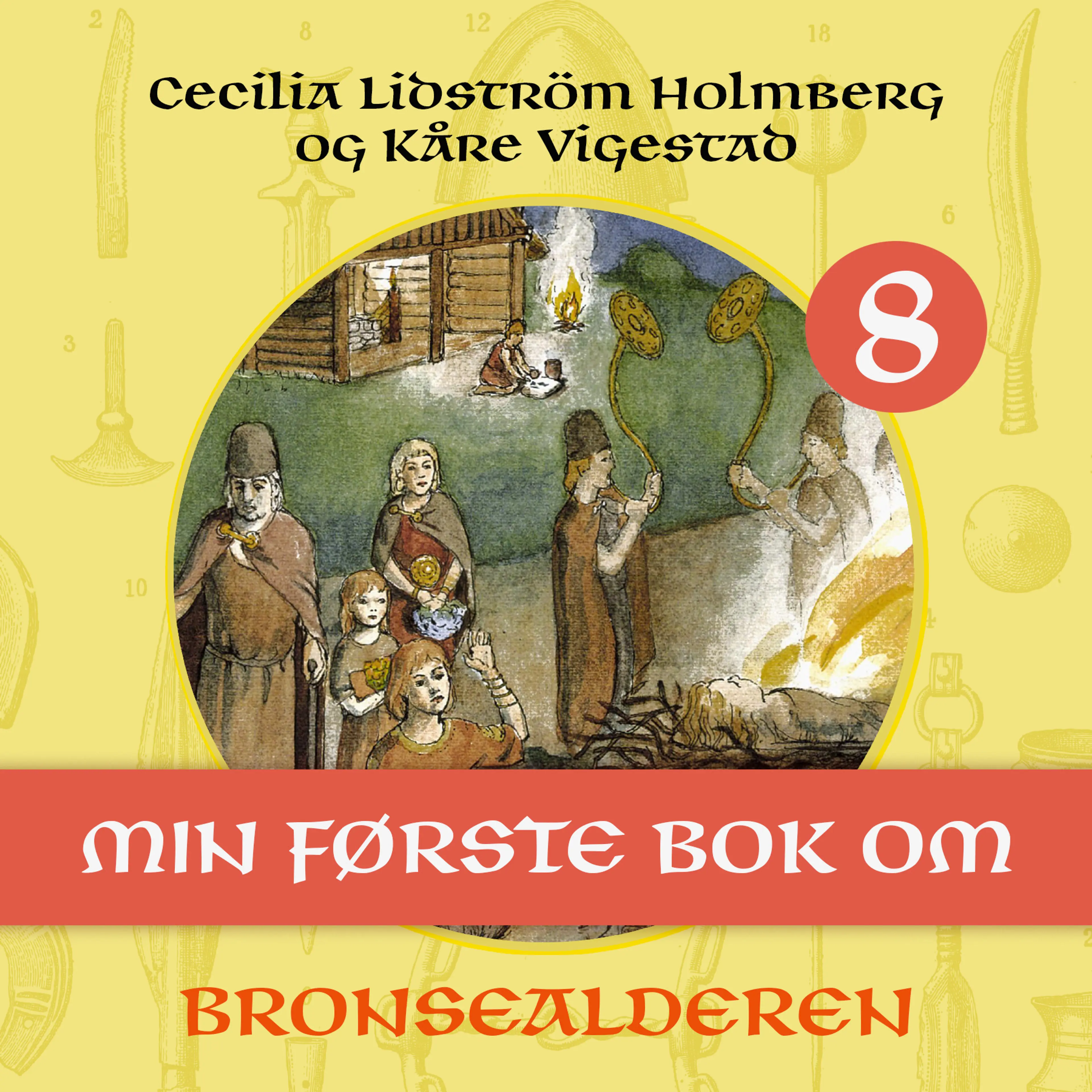Omslag Min første bok om bronsealderen av Cecilia Lidström Holmberg og Kåre Vigestad (Lydbok)