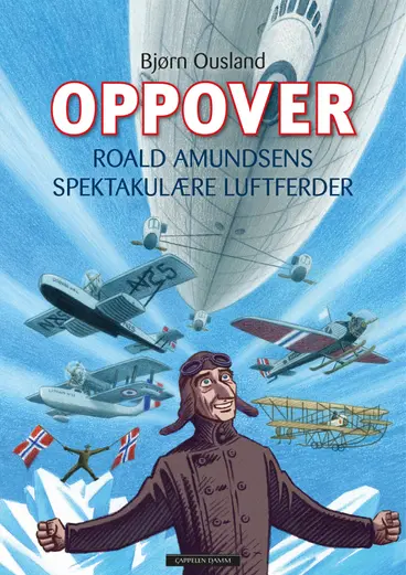 Omslag Oppover - Roald Amundsens spektakulære luftferder av Bjørn Ousland (Innbundet)