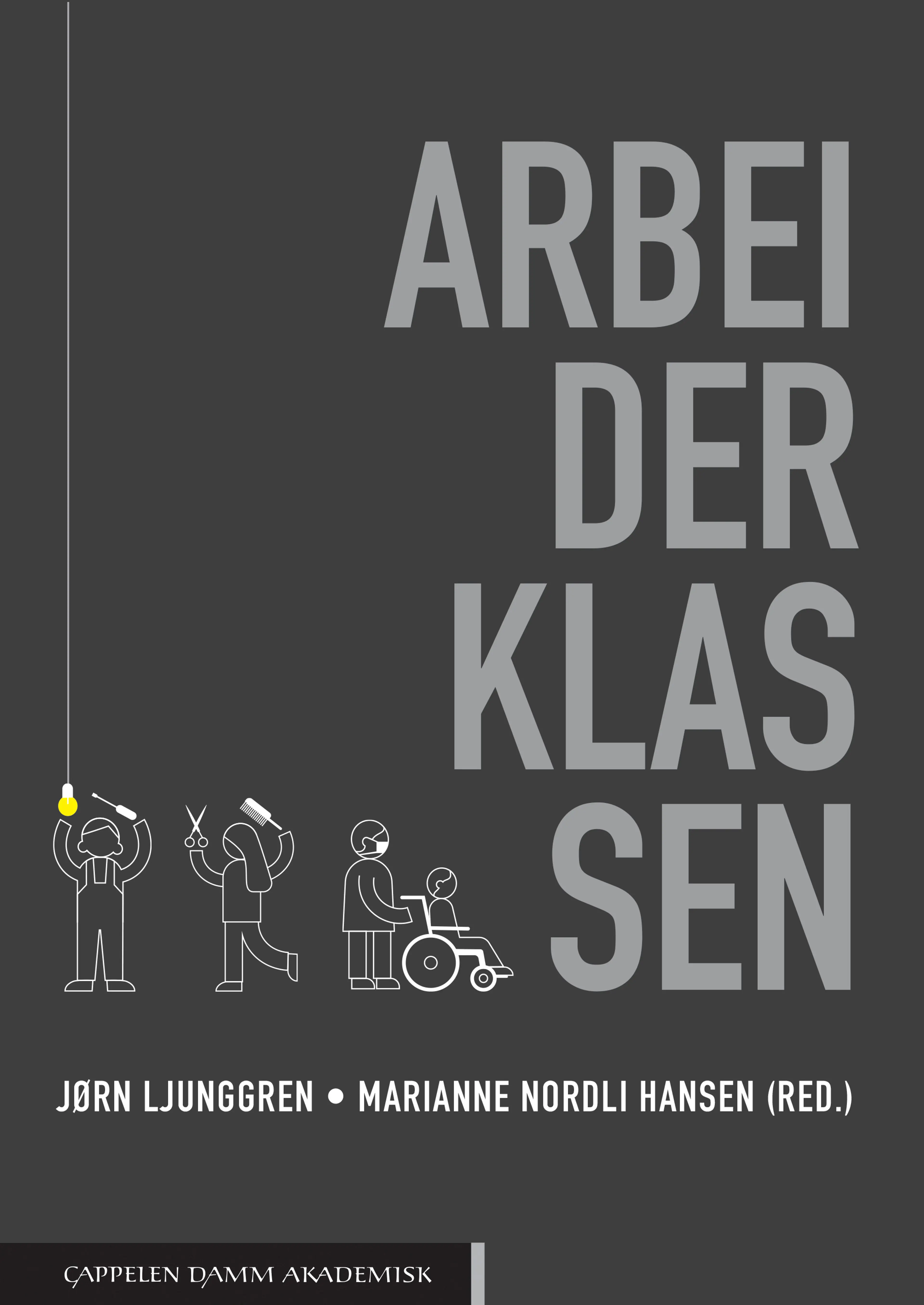 Omslag Arbeiderklassen av Jørn Ljunggren og Marianne Nordli Hansen (red.) (Heftet)