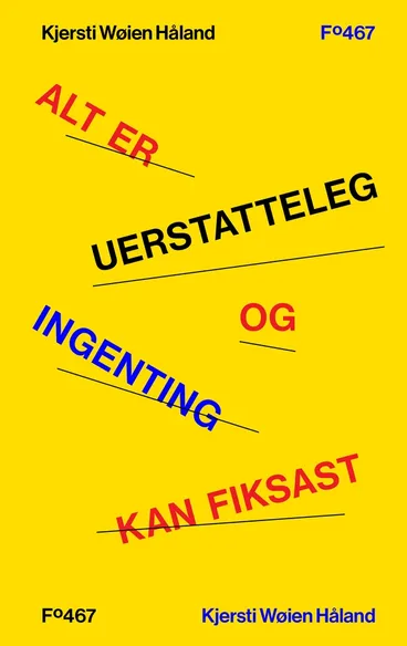 Omslag Alt er uerstatteleg og ingenting kan fiksast av Kjersti Wøien Håland (Innbundet)