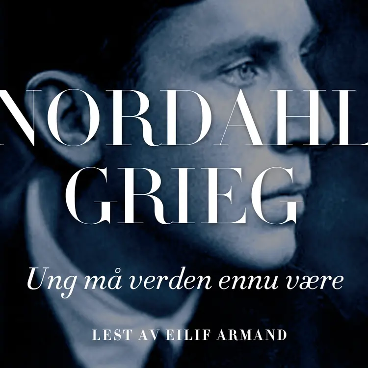 Omslag Ung må verden ennu være av Nordahl Grieg (Lydbok)
