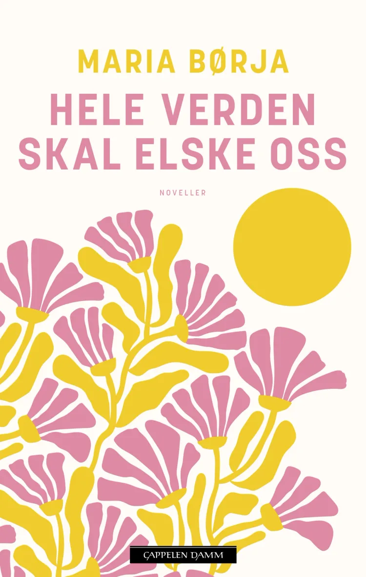 Omslag Hele verden skal elske oss av Maria Børja (Innbundet)