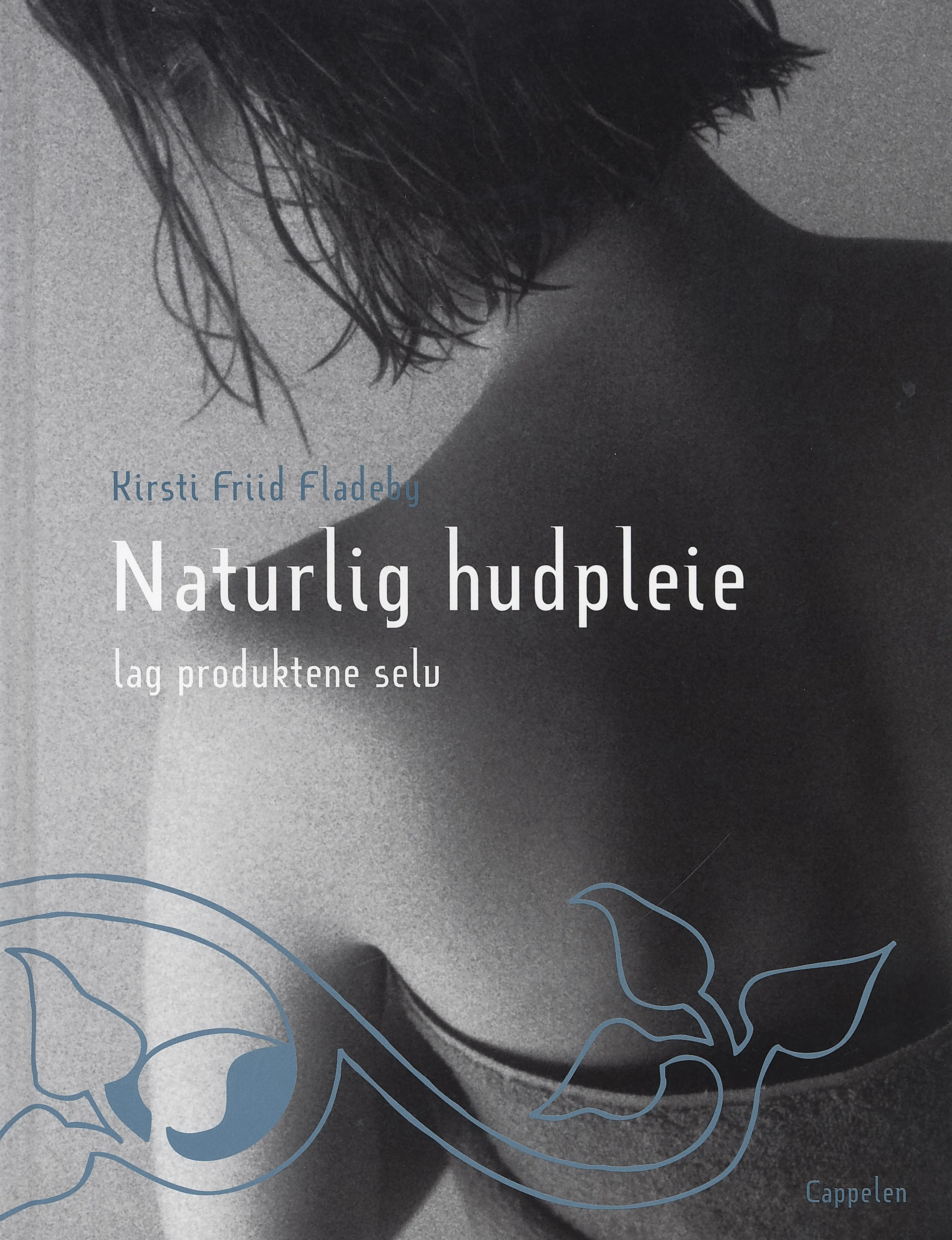 Omslag Naturlig hudpleie - lag produktene selv av Kirsti Friid Fladeby (Innbundet)