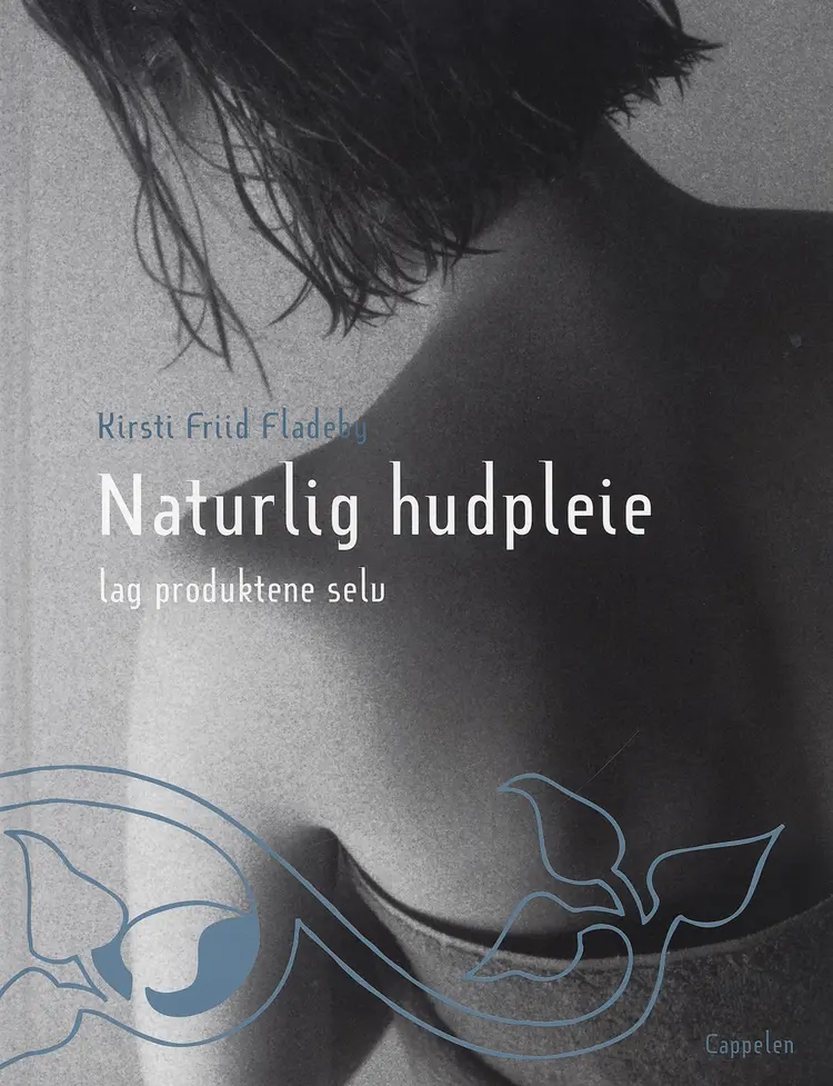 Omslag Naturlig hudpleie - lag produktene selv av Kirsti Friid Fladeby (Innbundet)