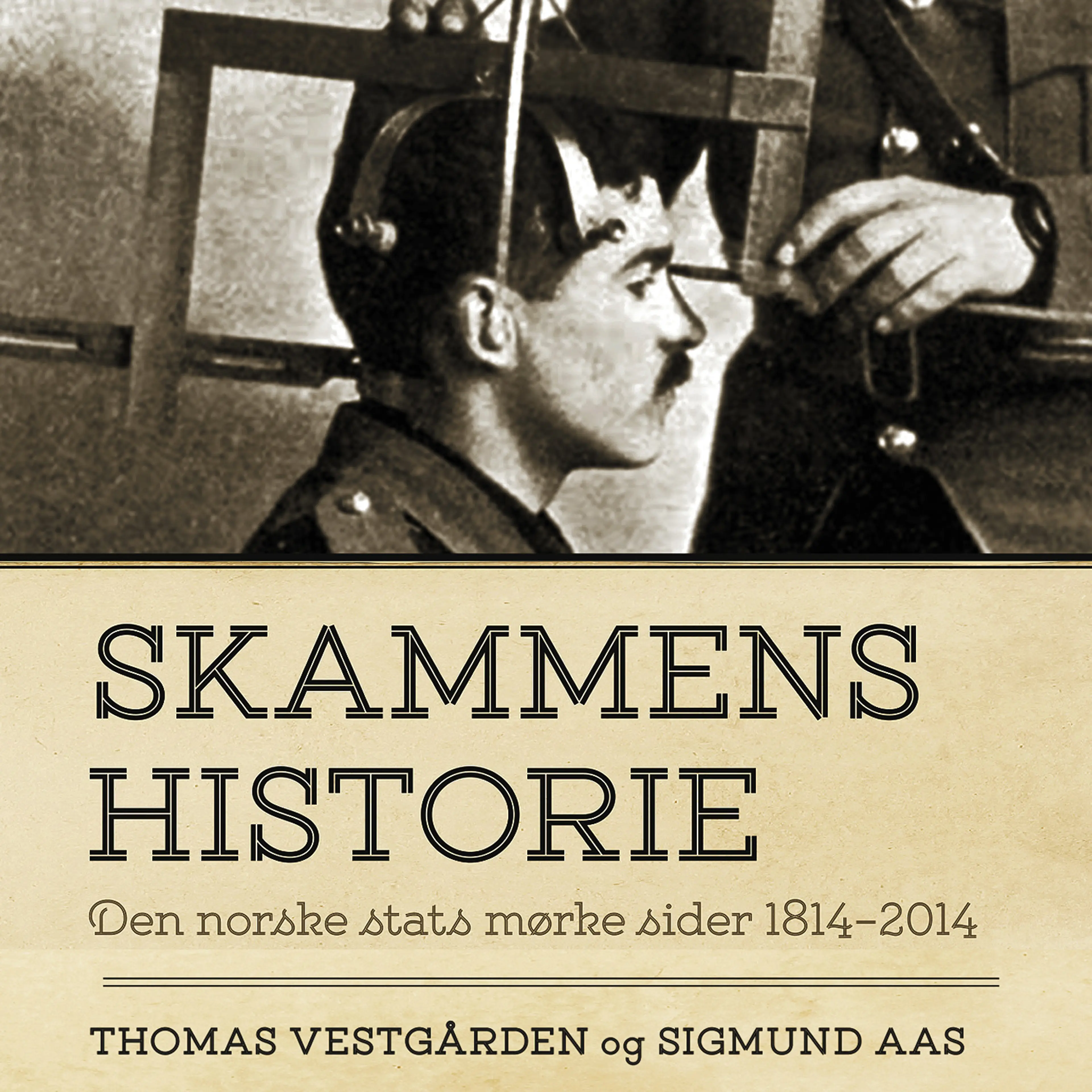 Omslag Skammens historie - Den norske stats mørke sider 1814-2014 av Thomas Vestgården og Sigmund Aas (Lydbok)