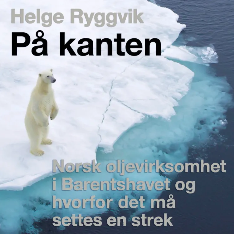 Omslag På kanten - Norsk oljevirksomhet  i Barentshavet og hvorfor det må  settes en strek av Helge Ryggvik (Lydbok)