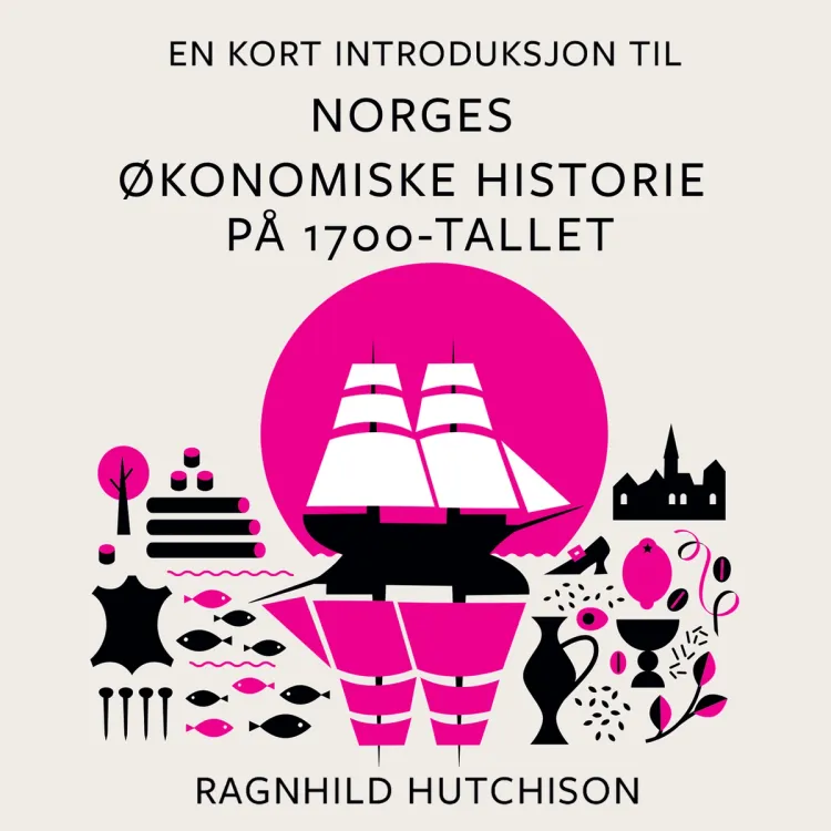 Omslag En kort introduksjon til Norges økonomiske historie på 1700-tallet av Ragnhild Hutchison (Lydbok)