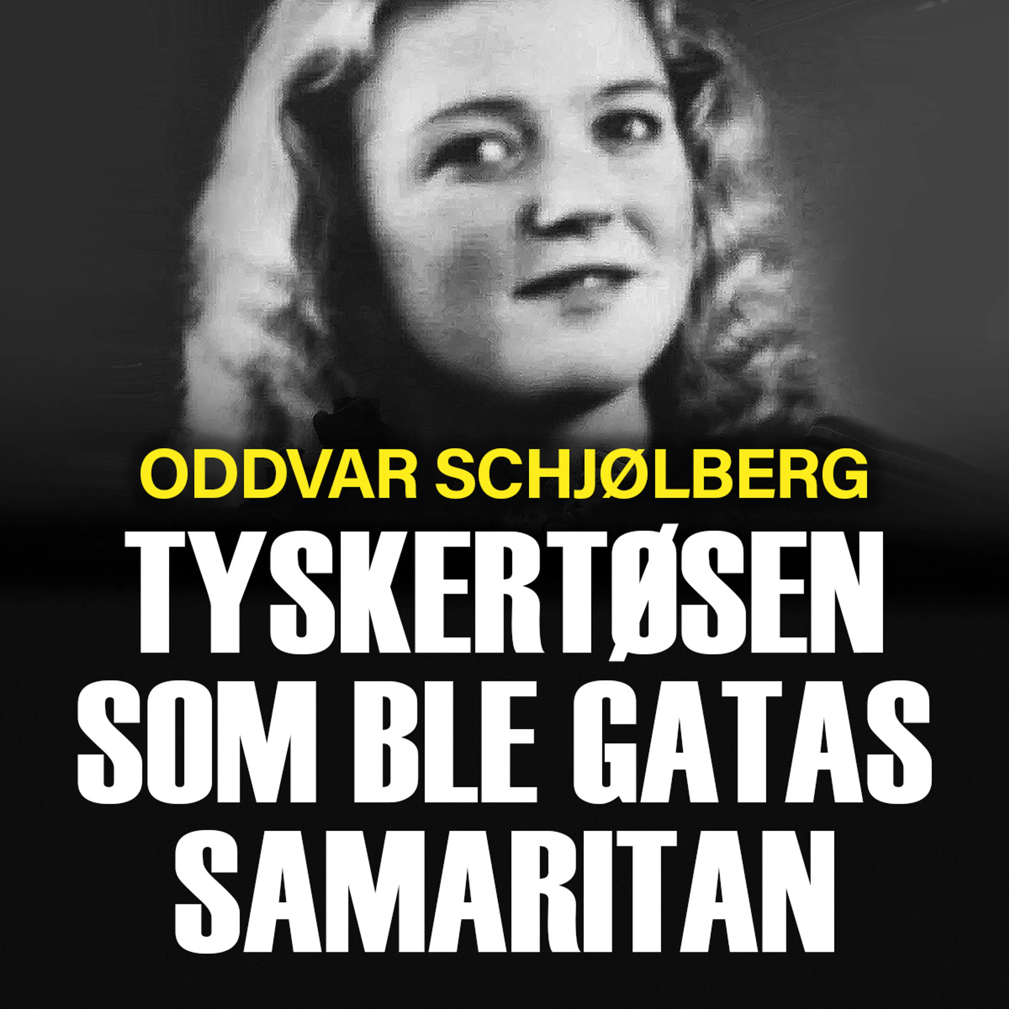 Omslag Tyskertøsen som ble gatas samaritan av Oddvar Schjølberg (Lydbok)