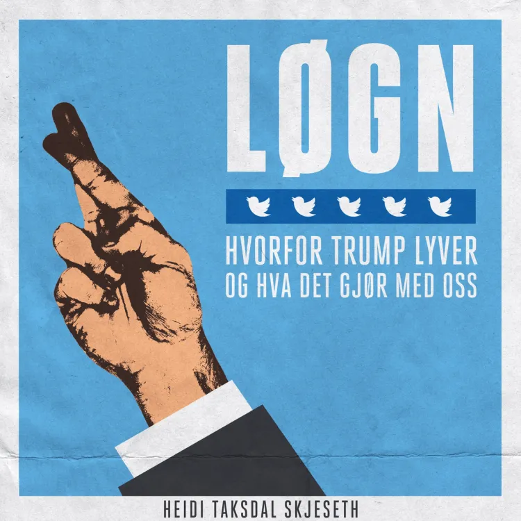 Omslag Løgn - Hvorfor Trump lyver og hva det gjør med oss av Heidi Taksdal Skjeseth (Lydbok)