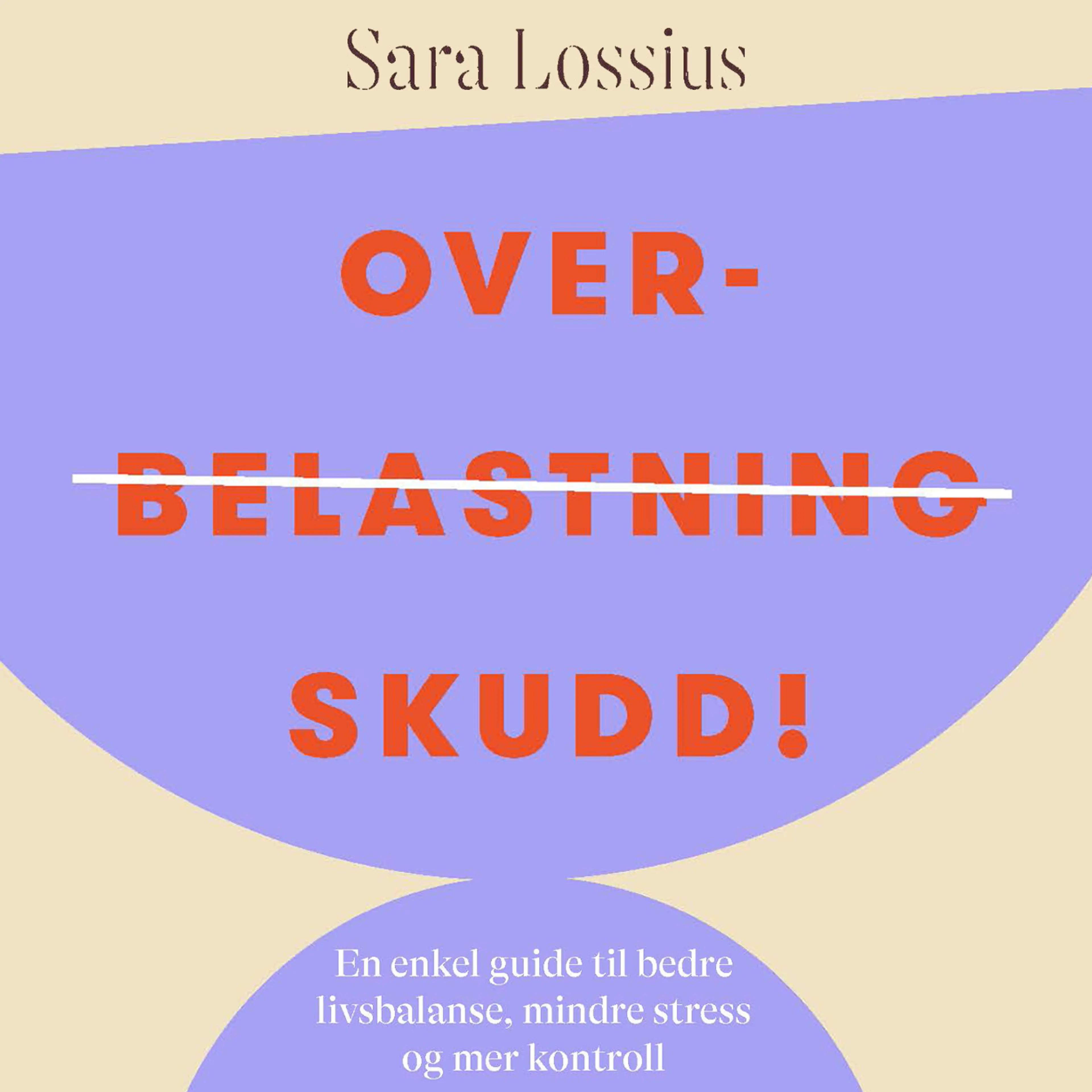 Omslag Overskudd! - En enkel guide til bedre livsbalanse, mindre stress og mer kontroll av Sara Lossius (Lydbok)