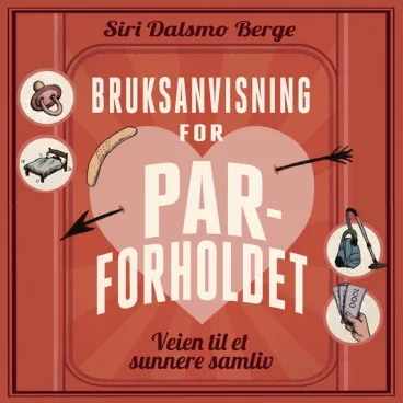 Omslag Bruksanvisning for parforholdet av Siri Dalsmo Berge (Lydbok)