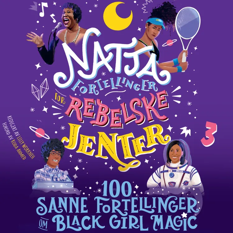 Omslag Nattafortellinger for rebelske jenter - 100 sanne fortellinger om black girl magic av Diana Odero, Sonja Thomas, Jestine Ware og Lilly Workneh (Lydbok)