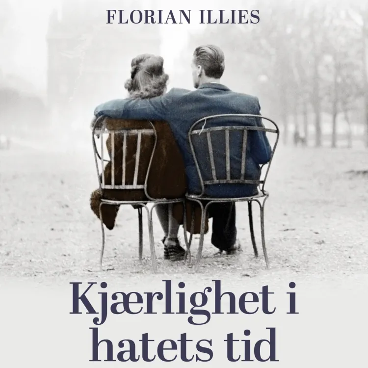 Omslag Kjærlighet i hatets tid - Fra følelsenes historie 1929-1939 av Florian Illies (Lydbok)