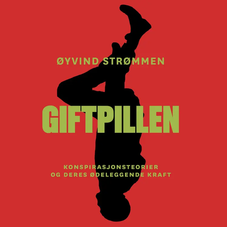 Omslag Giftpillen - Konspirasjonsteorier og deres ødeleggende kraft av Øyvind Strømmen (Lydbok)