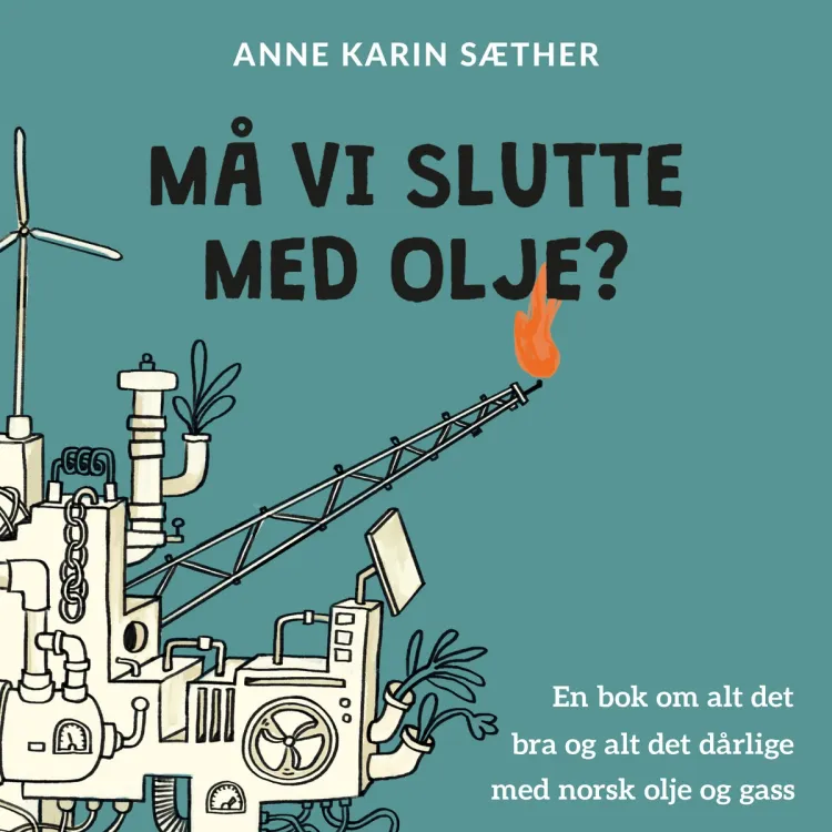 Omslag Må vi slutte med olje? av Anne Karin Sæther (Lydbok)