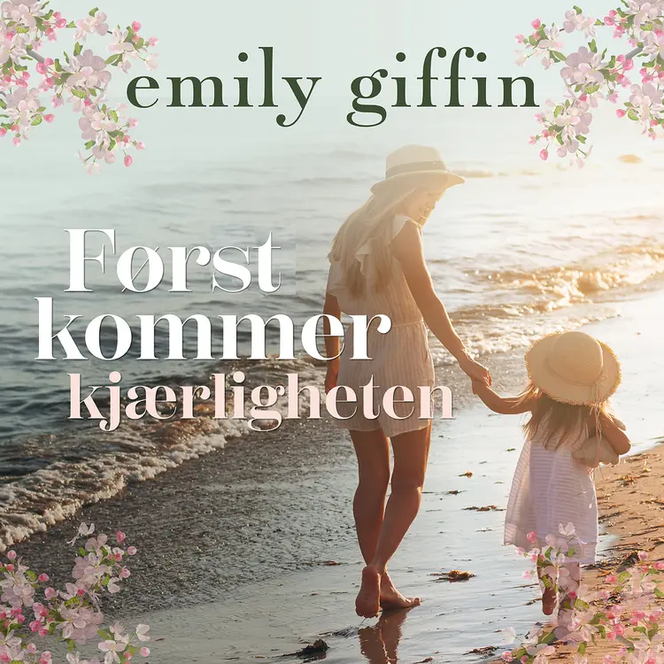Omslag Først kommer kjærligheten av Emily Giffin (Lydbok)