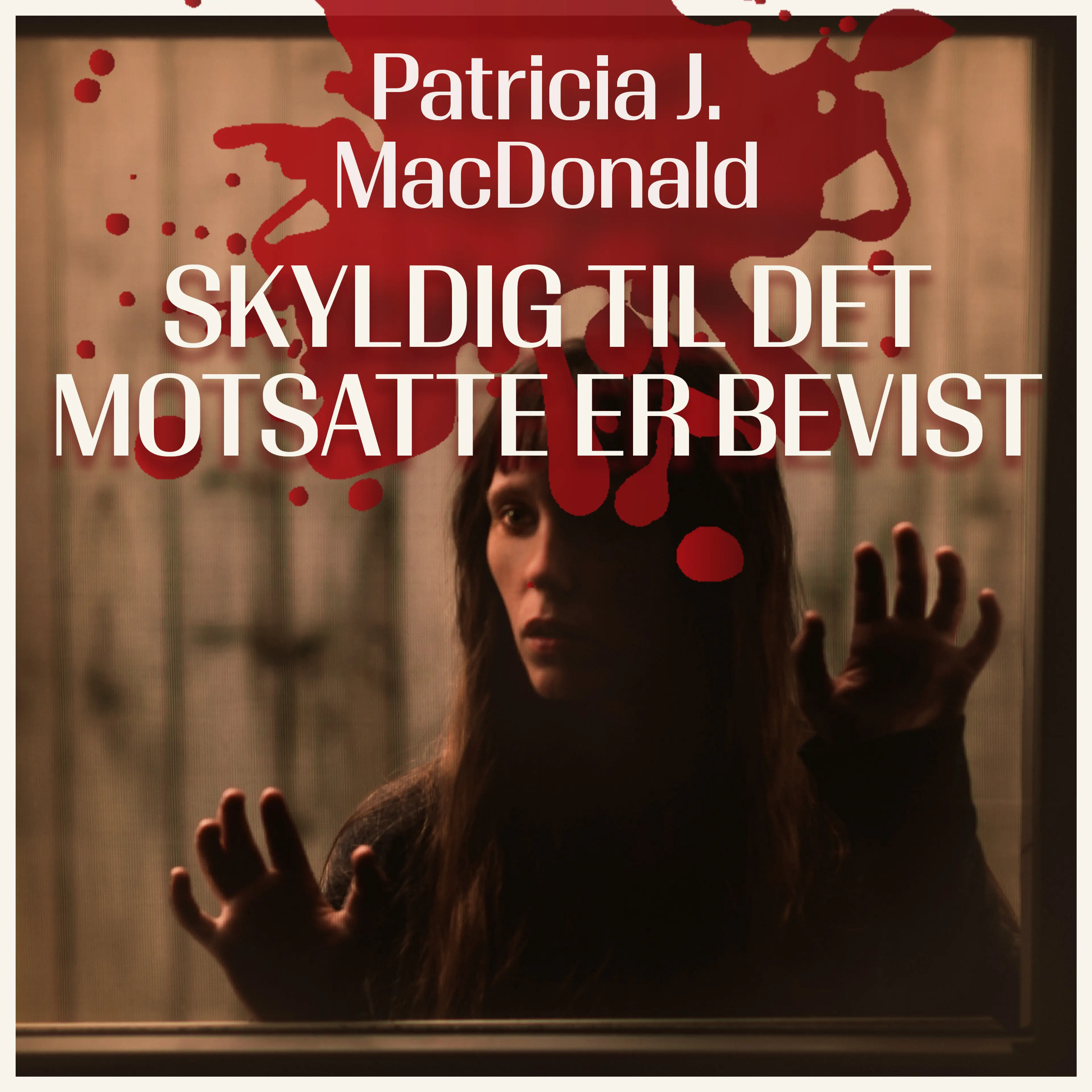 Omslag Skyldig til det motsatte er bevist av Patricia J. MacDonald (Lydbok)