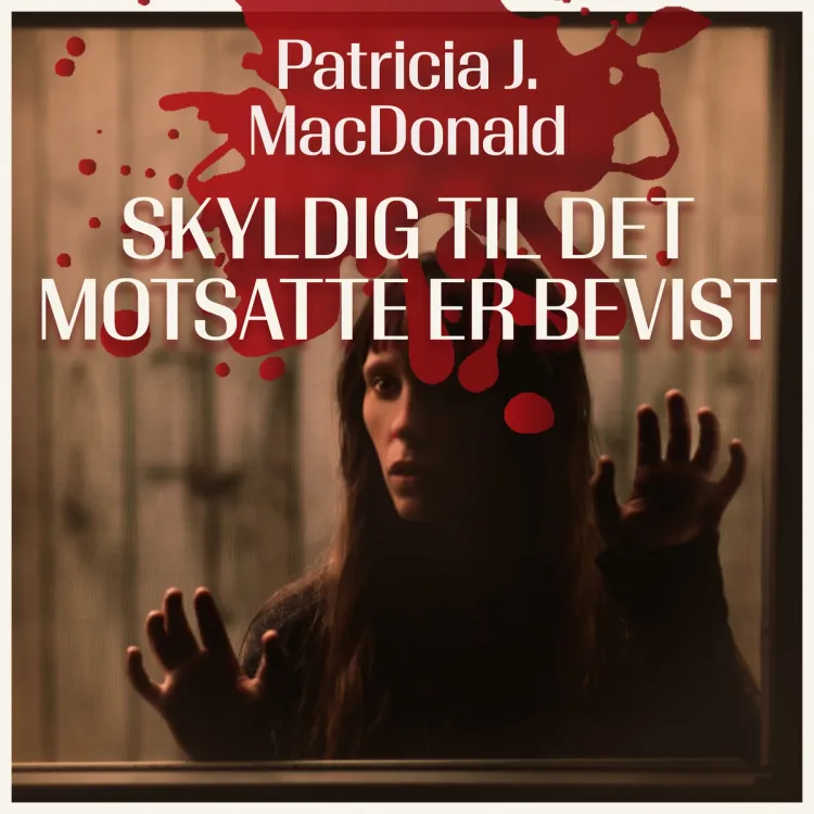 Omslag Skyldig til det motsatte er bevist av Patricia J. MacDonald (Lydbok)