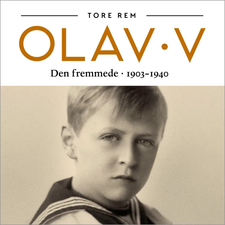 Omslag Olav V - Den fremmede. 1903-1940 av Tore Rem (Lydbok)