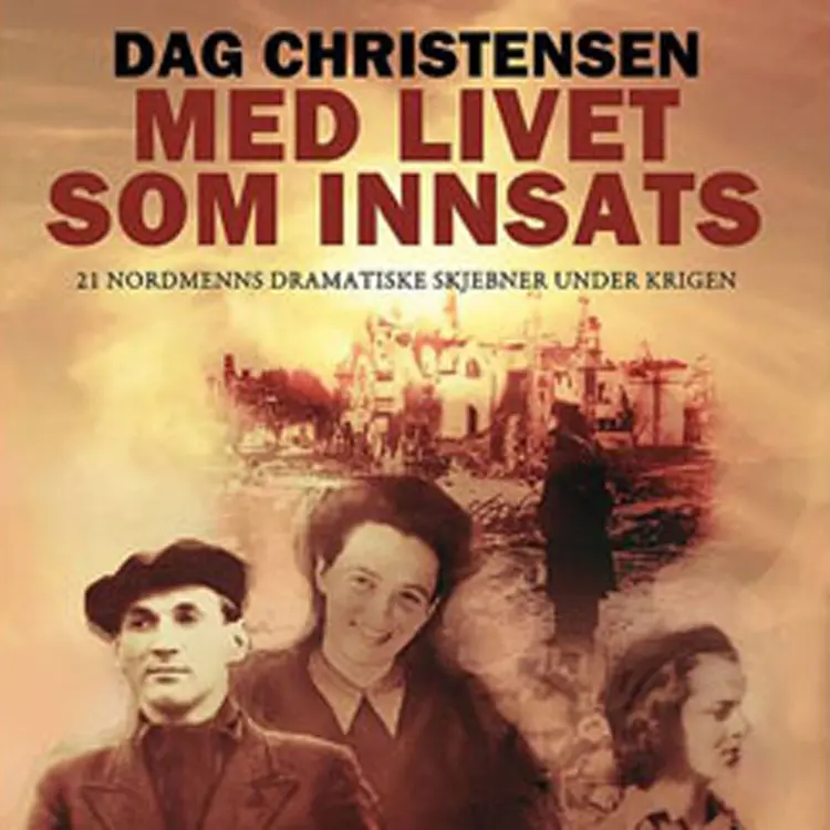 Omslag Med livet som innsats - 21 nordmenns dramatiske skjebner under krigen av Dag Christensen (Lydbok)