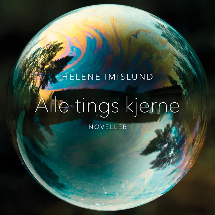 Omslag Alle tings kjerne av Helene Imislund (Lydbok)