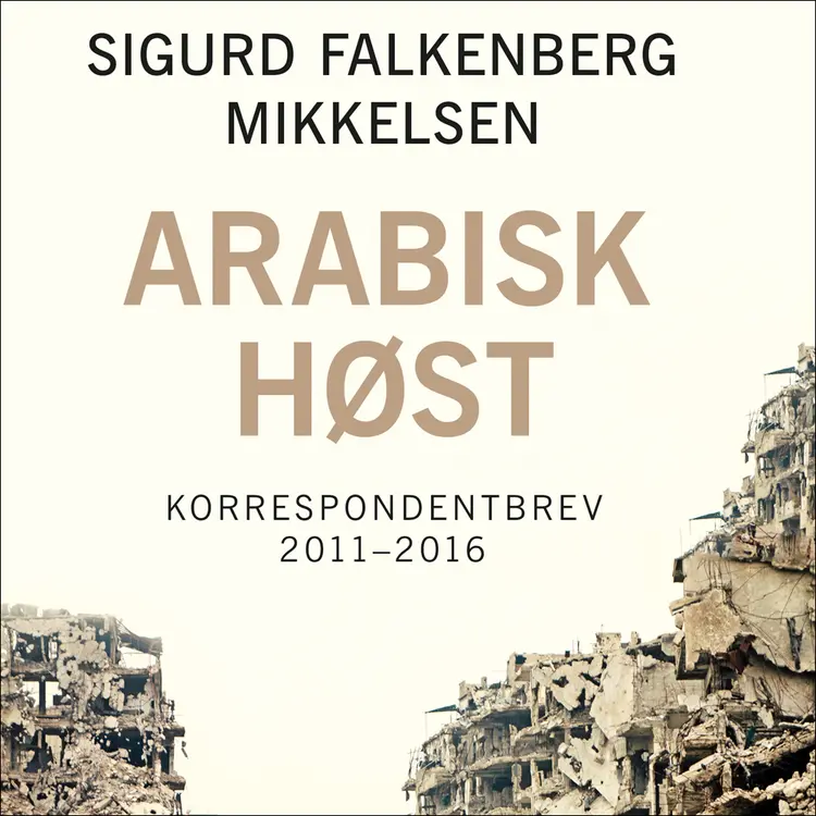Omslag Arabisk høst av Sigurd Falkenberg Mikkelsen (Lydbok)