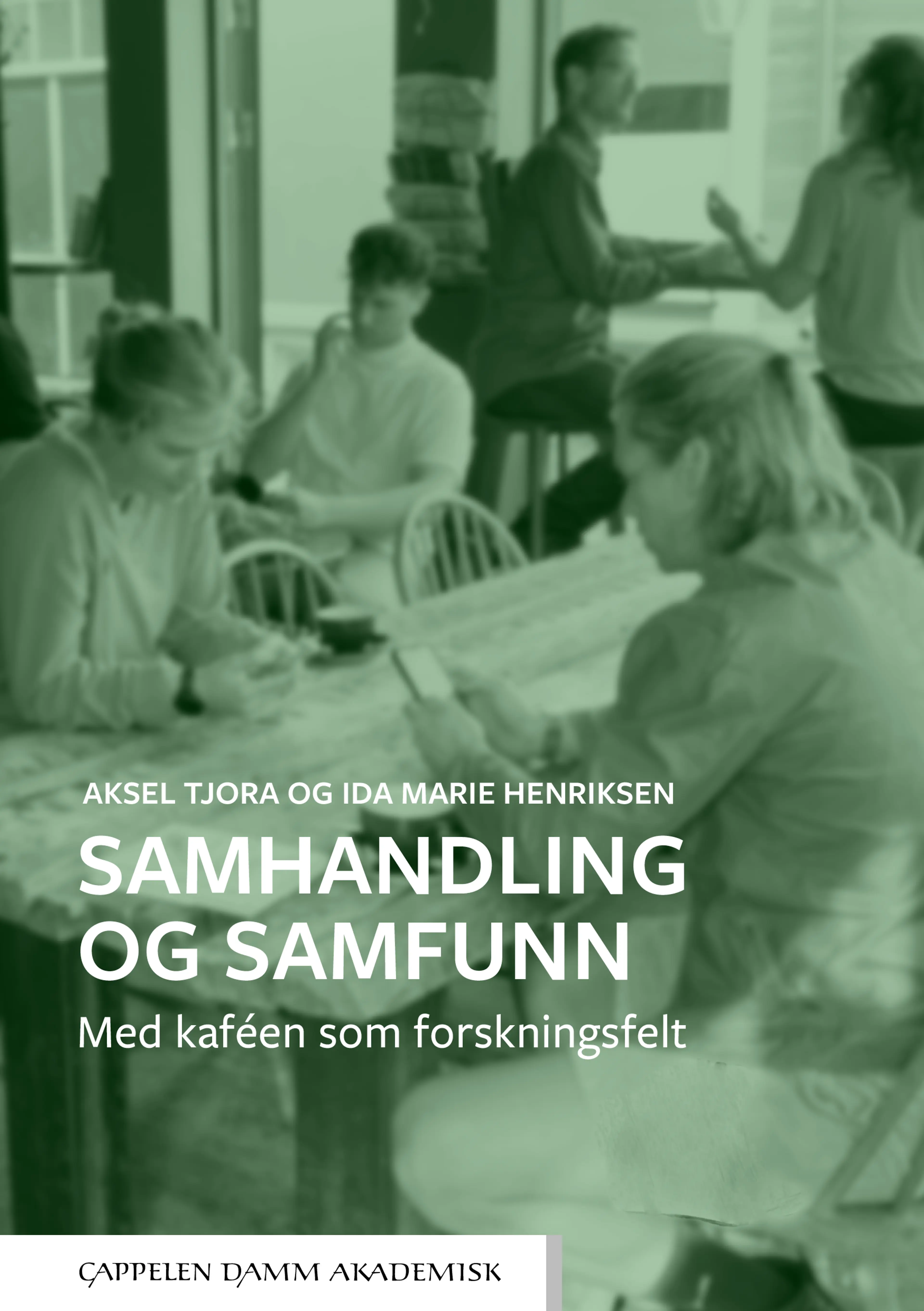 Omslag Samhandling og samfunn av Aksel Tjora og Ida Marie Henriksen (Ebok)