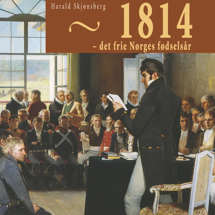 Omslag 1814 - Det frie Norges fødselsår av Harald Skjønsberg (Lydbok)