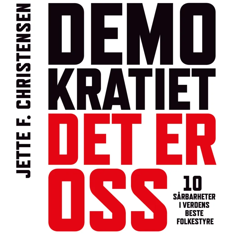 Omslag Demokratiet, det er oss - 10 sårbarheter i verdens beste folkestyre av Jette F. Christensen (Lydbok)