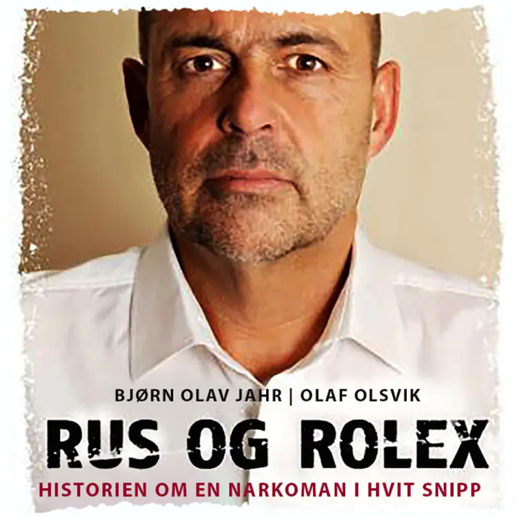 Omslag Rus og Rolex - Historien om en narkoman i hvit snipp av Bjørn Olav Jahr og Olaf Olsvik (Lydbok)