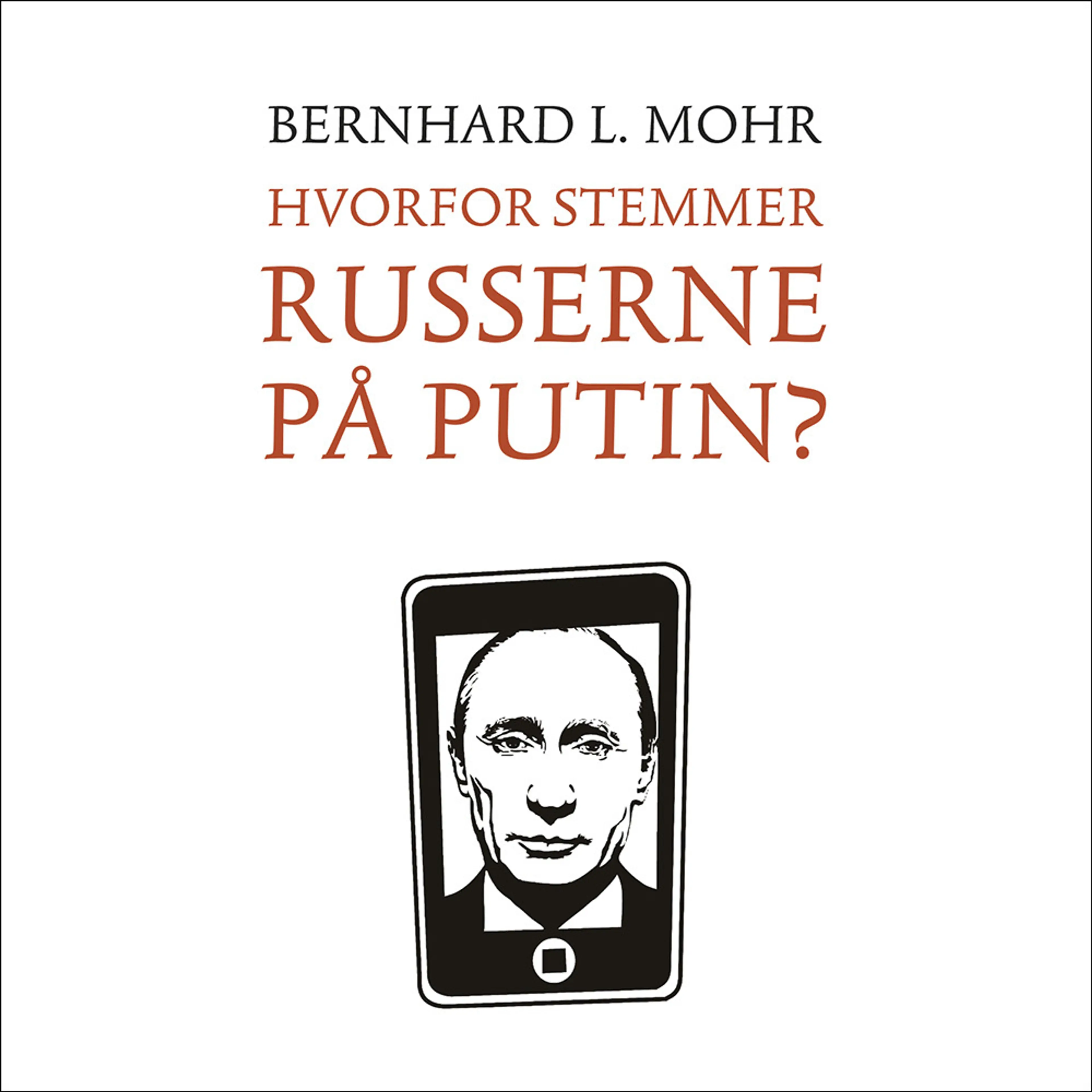 Omslag Hvorfor stemmer russerne på Putin? av Bernhard L. Mohr (Lydbok)