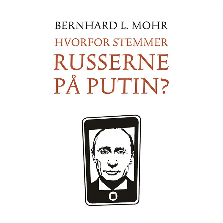 Omslag Hvorfor stemmer russerne på Putin? av Bernhard L. Mohr (Lydbok)