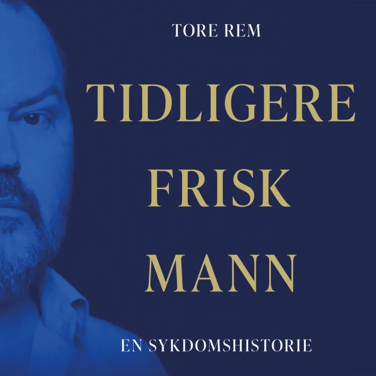 Omslag Tidligere frisk mann - En sykdomshistorie av Tore Rem (Lydbok)