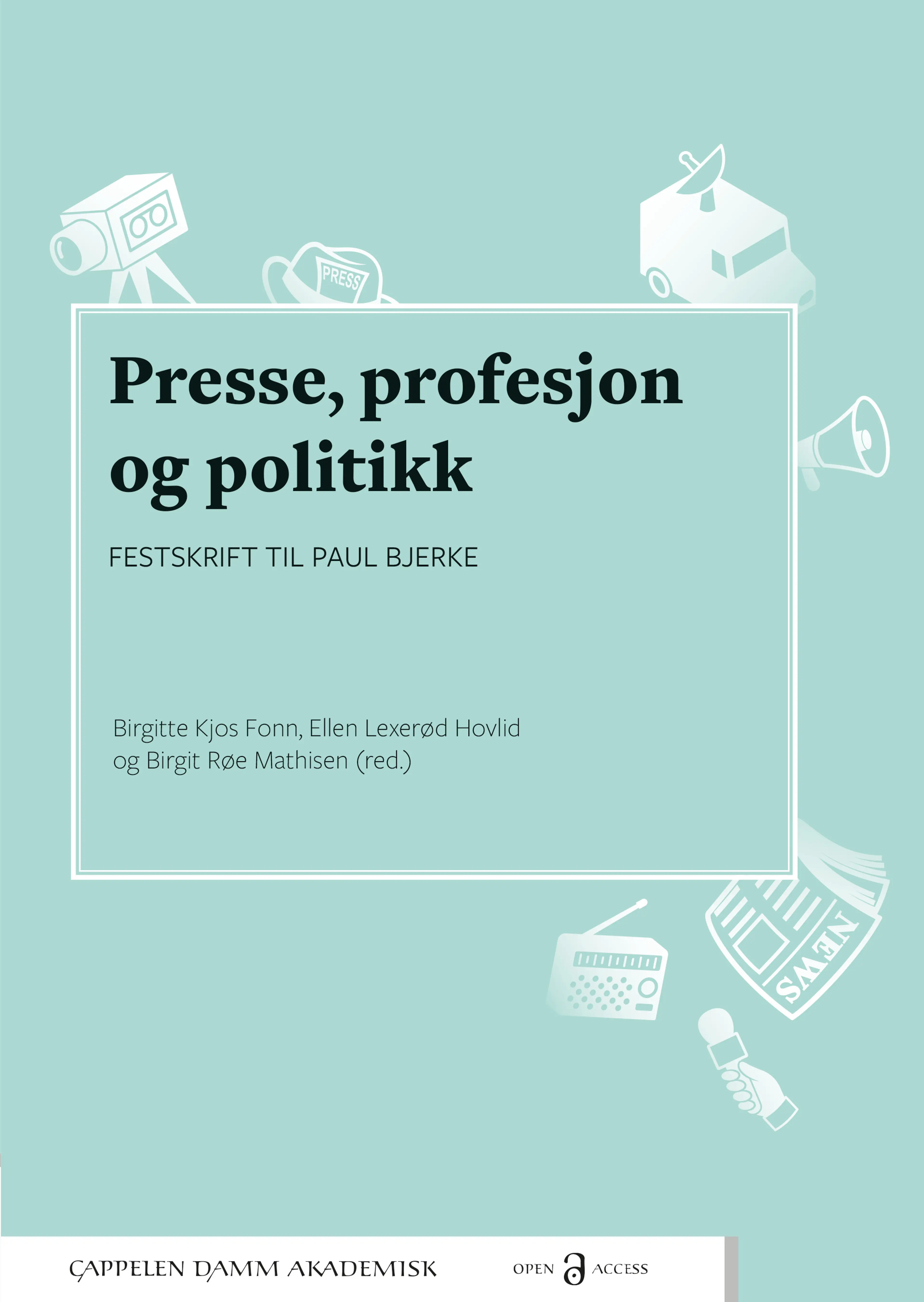 Omslag Presse, profesjon og politikk av Birgitte Kjos Fonn, Ellen Lexerød Hovlid og Birgit Røe Mathisen (red.) (Innbundet)