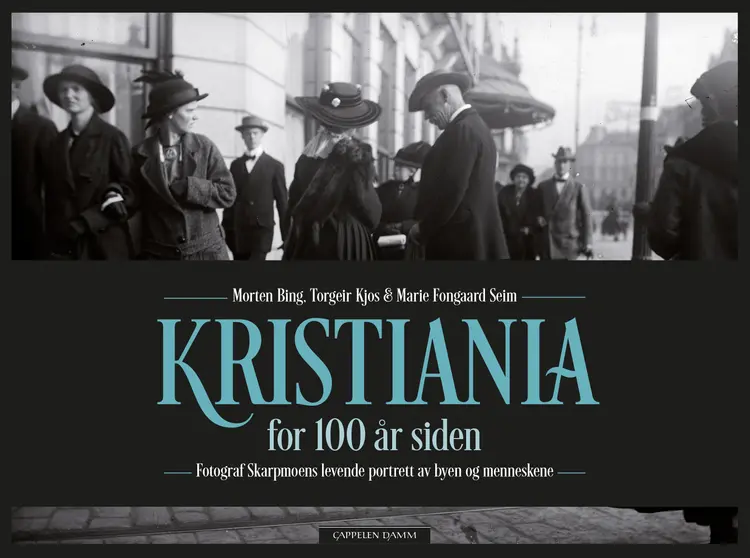 Omslag Kristiania for 100 år siden av Morten Bing, Torgeir Kjos og Marie Fongaard Seim (Innbundet)