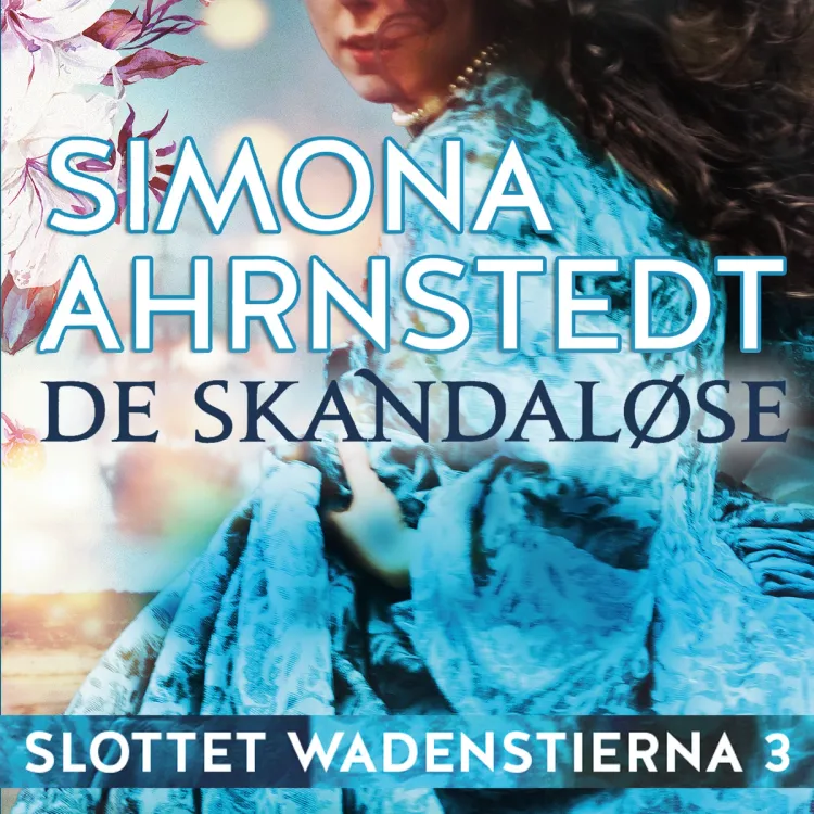 Omslag De skandaløse av Simona Ahrnstedt (Lydbok)