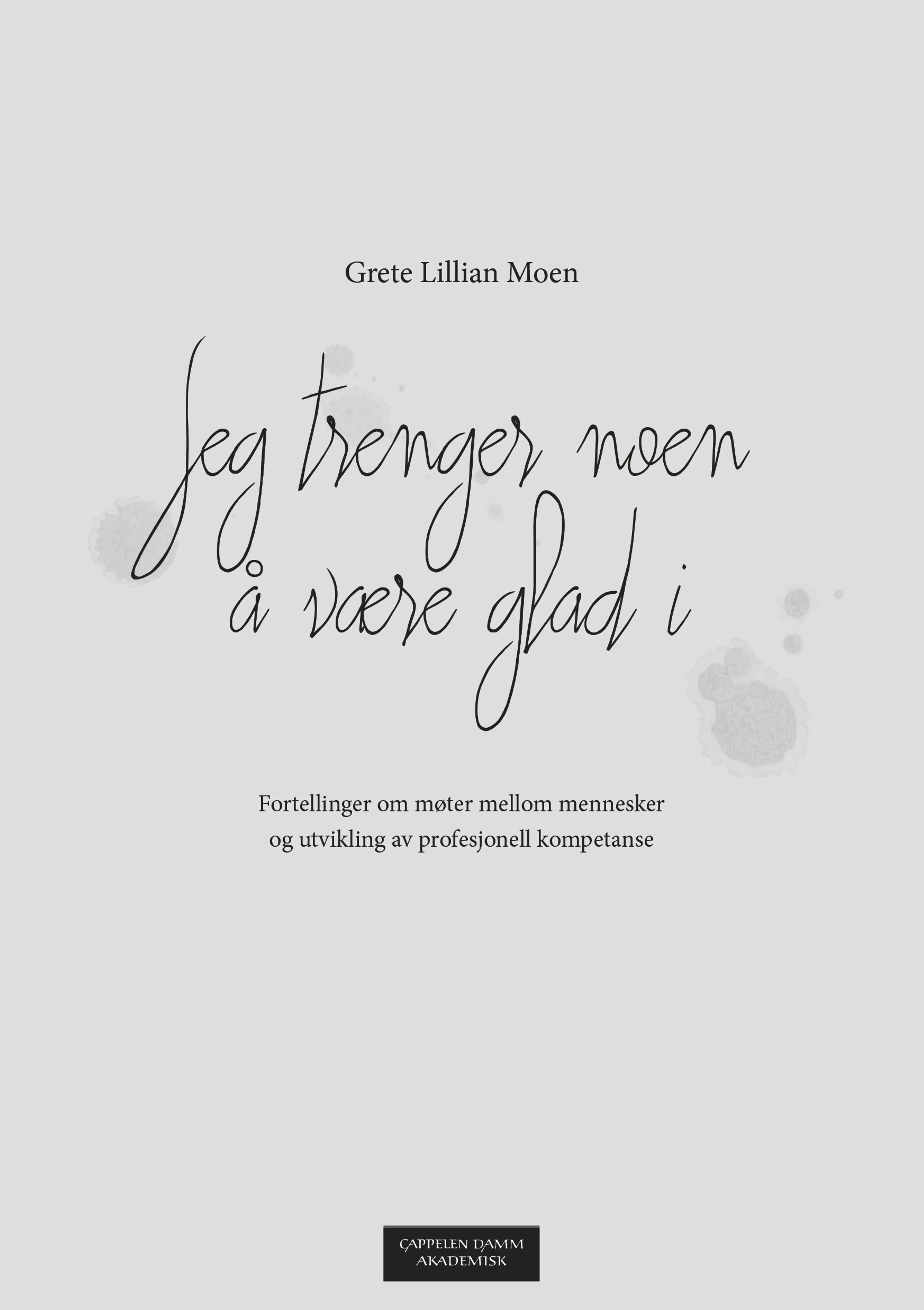 Omslag Jeg trenger noen å være glad i av Grete Lillian Moen (Heftet)