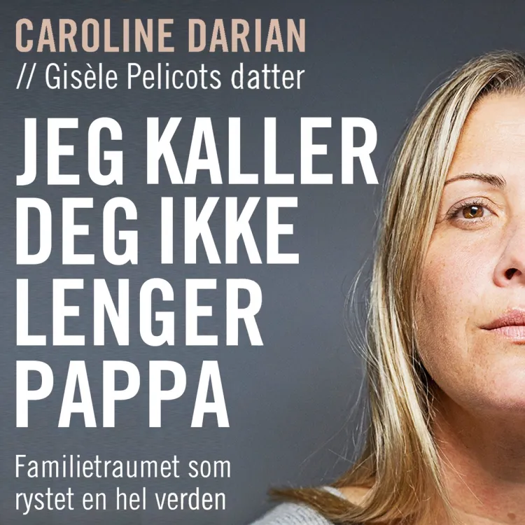 Omslag Jeg kaller deg ikke lenger pappa - Familietraumet som rystet en hel verden av Caroline Darian (Lydbok)