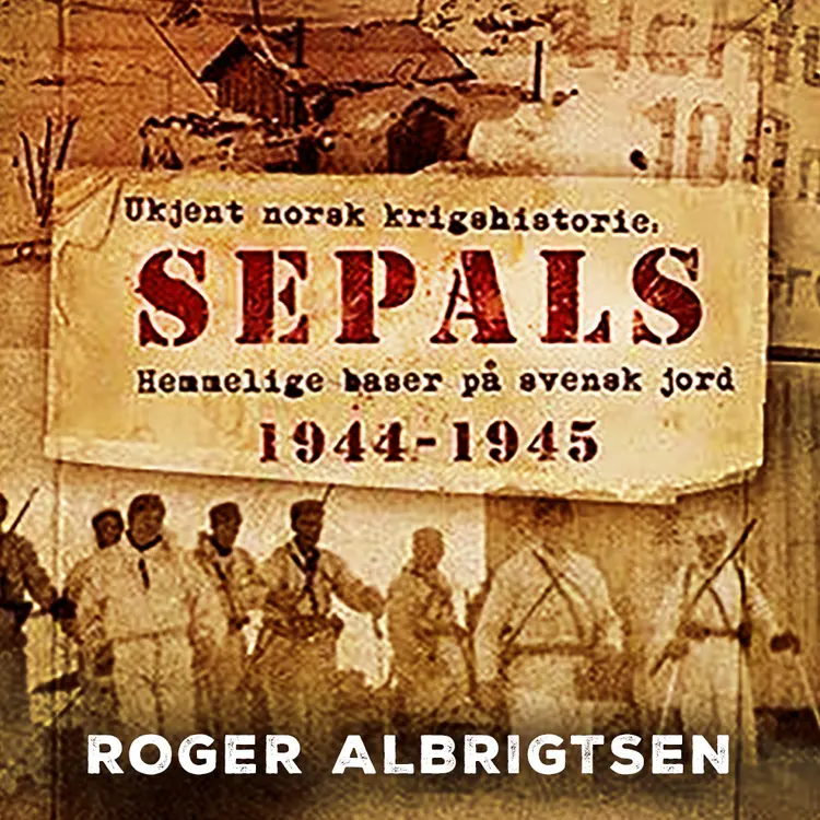Omslag Sepals - Hemmelige baser på svensk jord 1944–1945 av Roger Albrigtsen (Lydbok)