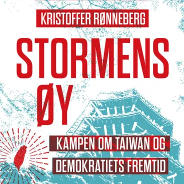 Omslag Stormens øy - Kampen om Taiwan og demokratiets fremtid av Kristoffer Rønneberg (Lydbok)