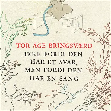 Omslag Ikke fordi den har et svar, men fordi den har en sang av Tor Åge Bringsværd (Lydbok)