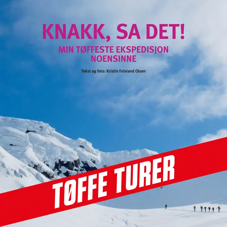 Omslag Knakk sa det! Min tøffeste ekspedisjon noensinne av Kristin Folsland Olsen (Nedlastbar lydbok)